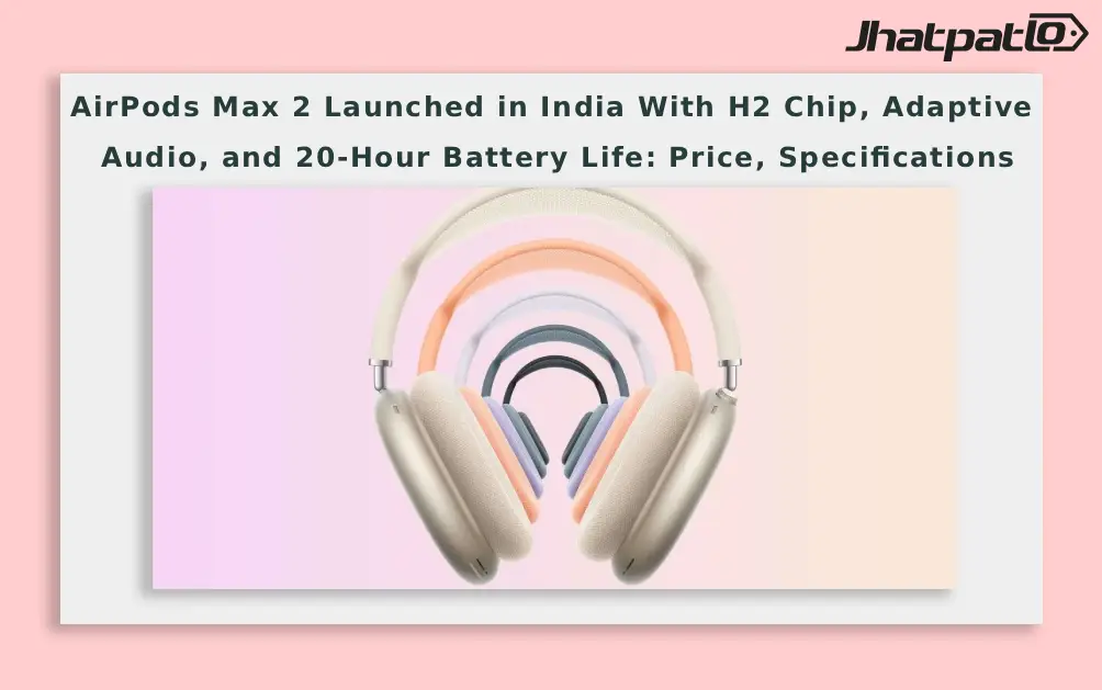  AirPods Max 2 Arrives in India With H2 Chip and Adaptive Audio